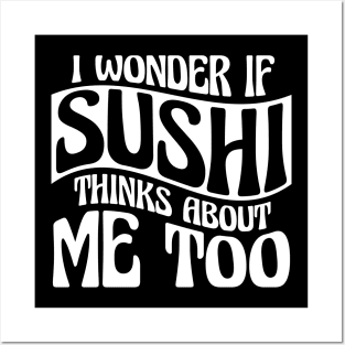 I Wonder If Sushi Thinks About Me Too Posters and Art